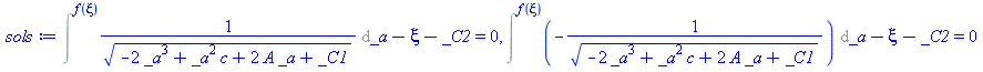 `+`(Intat(`/`(1, `*`(`^`(`+`(`-`(`*`(2, `*`(`^`(_a, 3)))), `*`(`^`(_a, 2), `*`(c)), `*`(2, `*`(A, `*`(_a))), _C1), `/`(1, 2)))), _a = f(xi)), `-`(xi), `-`(_C2)) = 0, `+`(Intat(`+`(`-`(`/`(1, `*`(`^`(`...