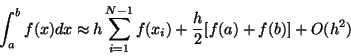 \begin{displaymath}\int_{a}^{b}f(x)dx\approx h\sum_{i=1}^{N-1}f(x_{i})+\frac{h}{2}[f(a)+f(b)%
]+O(h^{2})
\end{displaymath}