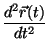 $\displaystyle \frac{d^{2}\vec{r}(t)}{dt^{2}}$