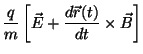$\displaystyle \frac{q}{m}\left[ \vec{E}+\frac{d\vec{r}(t)%
}{dt}\times \vec{B}\right]$