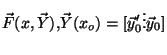 $\displaystyle \vec{F}(x,\vec{Y})\text{, }\vec{Y}(x_{o})=[\vec{y}%
_{0}^{\prime }\vdots \vec{y}_{0}]$